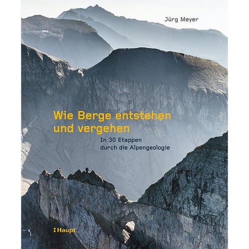 Wie Berge entstehen und vergehen - Jürg Meyer, Gebunden