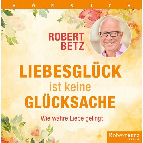 Liebesglück ist keine Glückssache,3 Audio-CD - Robert T. Betz (Hörbuch)