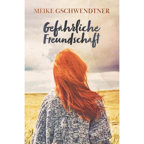 Gefährliche Freundschaft - Meike Gschwendtner, Kartoniert (TB)
