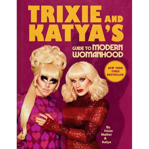 Trixie and Katya's Guide to Modern Womanhood - Trixie Mattel, Katya, Gebunden