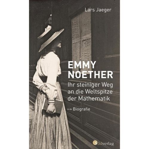 Emmy Noether. Ihr steiniger Weg an die Weltspitze der Mathematik - Lars Jaeger, Gebunden