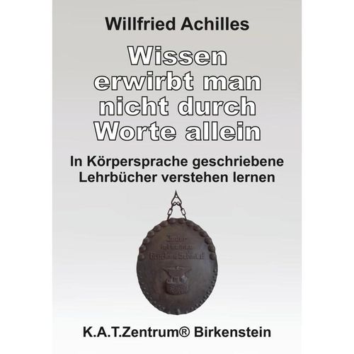 Wissen erwirbt man nicht durch Worte allein - Willfried Achilles, Kartoniert (TB)