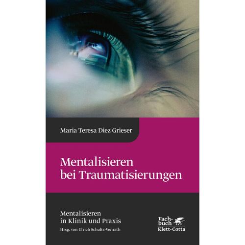 Mentalisieren bei Traumatisierungen (Mentalisieren in Klinik und Praxis, Bd. 7) - Maria Teresa Diez Grieser, Gebunden