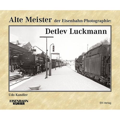 Alte Meister der Eisenbahn-Photographie: Detlev Luckmann - Udo Kandler, Gebunden