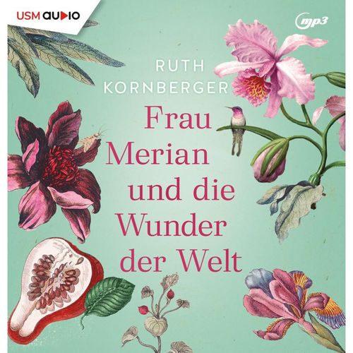Frau Merian und die Wunder der Welt,2 Audio-CD, 2 MP3 - Ruth Kornberger (Hörbuch)