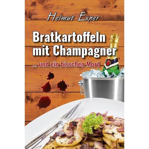 Bratkartoffeln mit Champagner - Helmut Exner, Kartoniert (TB)