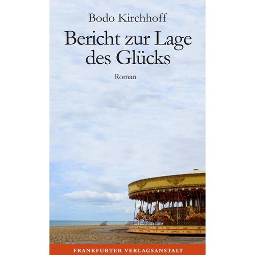 Bericht zur Lage des Glücks - Bodo Kirchhoff, Gebunden