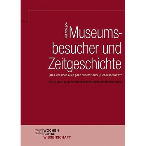 Wochenschau Wissenschaft / Museumsbesucher und Zeitgeschichte - Julia Schuppe, Gebunden