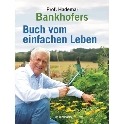 Professor Hademar Bankhofers Buch vom einfachen Leben. Natürlich, nachhaltig, gesund - Hademar Bankhofer, Gebunden