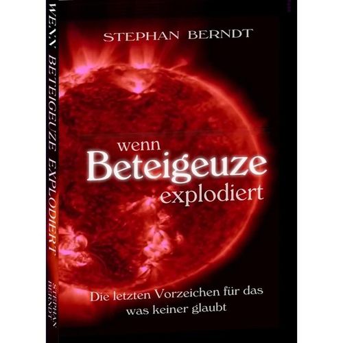 Wenn Beteigeuze explodiert - Stephan Berndt, Kartoniert (TB)
