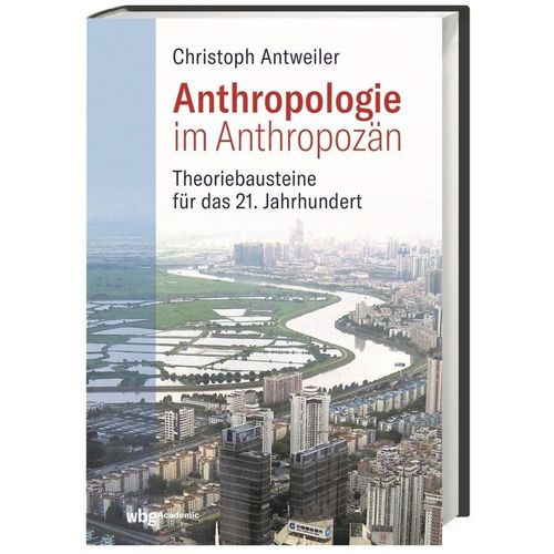 Anthropologie im Anthropozän - Christoph Antweiler, Gebunden