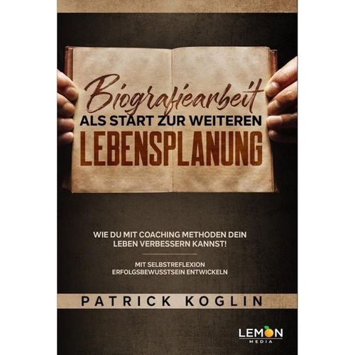 Biografiearbeit als Start zur weiteren Lebensplanung - Patrick Koglin, Kartoniert (TB)