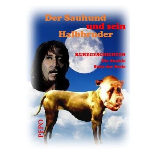 Der Sauhund und sein Halbbruder - PEPO (Peter) Haller, Kartoniert (TB)