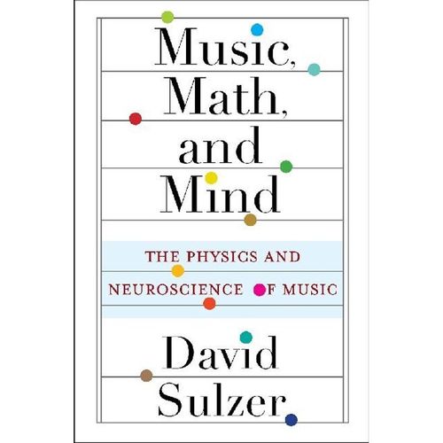 Music, Math, and Mind - The Physics and Neuroscience of Music - David Sulzer, Kartoniert (TB)