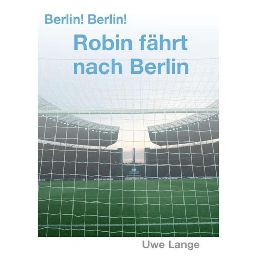 Berlin! Berlin! Robin fährt nach Berlin - Uwe Lange, Kartoniert (TB)