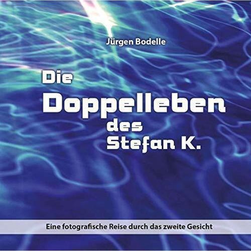 Die Doppelleben des Stefan K. - Jürgen Bodelle, Gebunden
