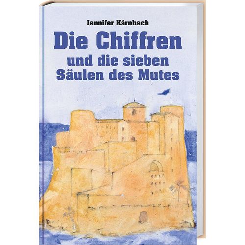 Die Chiffren und die sieben Säulen des Mutes - Jennifer Kärnbach, Gebunden