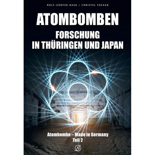 Atombombenforschung in Thüringen und Japan - Christel Focken, Rolf-Günter Hauk, Gebunden