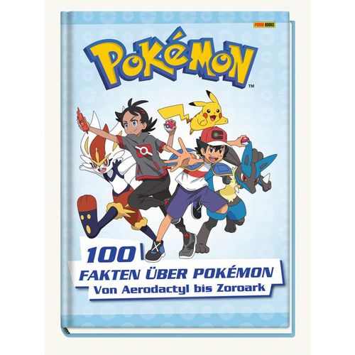 Pokémon: 100 Fakten über Pokémon - von Aerodactyl bis Zoroark - Pokémon, Panini, Gebunden