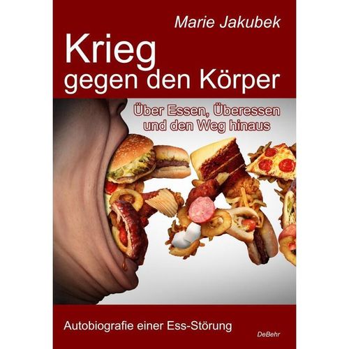 Krieg gegen den Körper - Über Essen, Überessen und den Weg hinaus - Autobiografie einer Ess-Störung - Marie Jakubek, Kartoniert (TB)