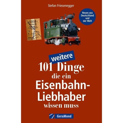 101 weitere Dinge, die ein Eisenbahn-Liebhaber wissen muss - Stefan Friesenegger, Kartoniert (TB)