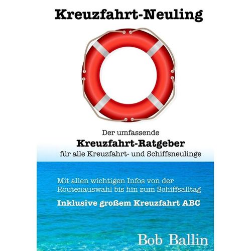 Kreuzfahrt-Neuling (Der umfassende Kreuzfahrt-Ratgeber für alle Kreuzfahrt- und Schiffsneulinge) - Bob Ballin, Kartoniert (TB)