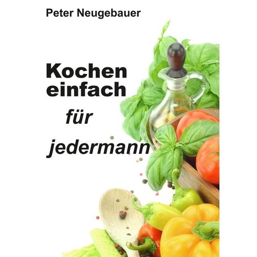 Kochen einfach für jedermann - Peter Neugebauer, Kartoniert (TB)