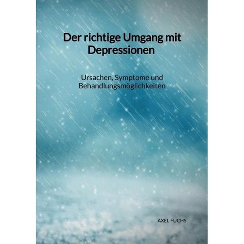 Der richtige Umgang mit Depressionen - Ursachen, Symptome und Behandlungsmöglichkeiten - Axel Fuchs, Kartoniert (TB)