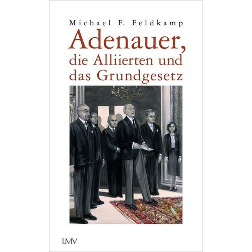 Adenauer, die Alliierten und das Grundgesetz - Michael F. Feldkamp, Gebunden