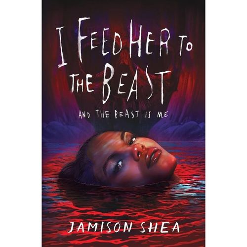 I Feed Her to the Beast and the Beast Is Me - Jamison Shea, Gebunden
