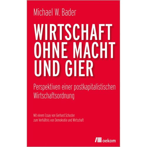 Wirtschaft ohne Macht und Gier - Michael W. Bader, Kartoniert (TB)