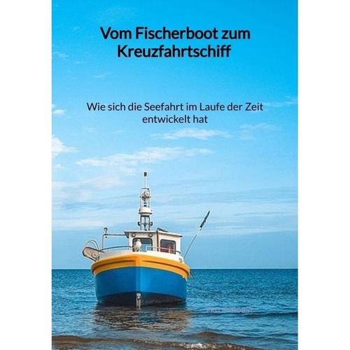 Vom Fischerboot zum Kreuzfahrtschiff - Wie sich die Seefahrt im Laufe der Zeit entwickelt hat - Fritz Probst, Kartoniert (TB)
