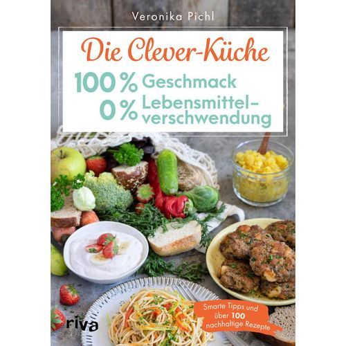 Die Clever-Küche: 100 % Geschmack - 0 % Lebensmittelverschwendung - Veronika Pichl, Kartoniert (TB)