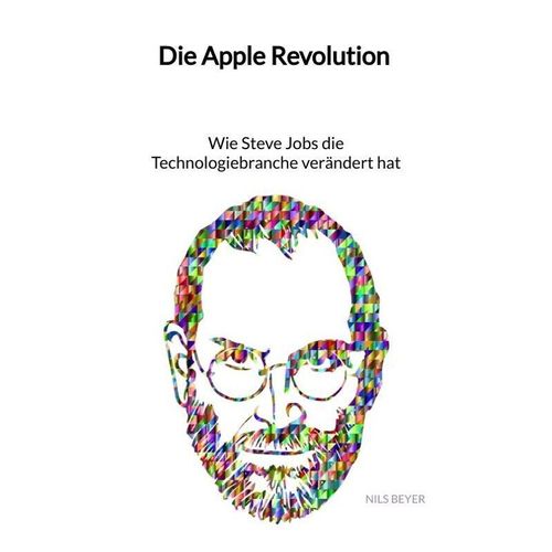 Die Apple Revolution - Wie Steve Jobs die Technologiebranche verändert hat - Nils Beyer, Kartoniert (TB)