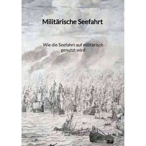 Militärische Seefahrt - Wie die Seefahrt auf militärisch genutzt wird - Ferdinand Harms, Kartoniert (TB)