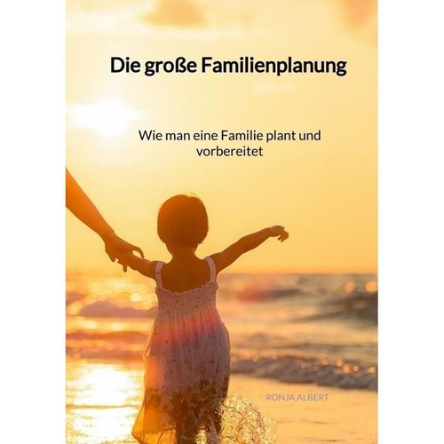 Die große Familienplanung - Wie man eine Familie plant und vorbereitet - Ronja Albert, Kartoniert (TB)
