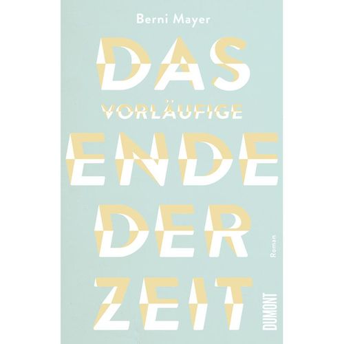 Das vorläufige Ende der Zeit - Berni Mayer, Gebunden