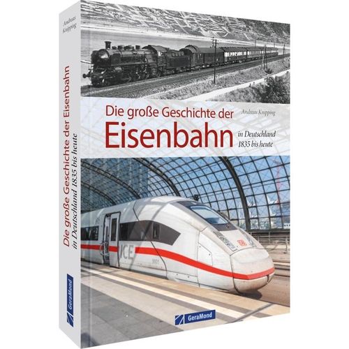 Die große Geschichte der Eisenbahn in Deutschland - Andreas Knipping, Gebunden