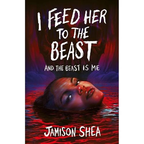I Feed Her to the Beast and the Beast Is Me - Jamison Shea, Kartoniert (TB)