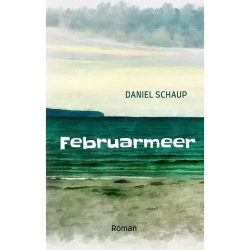 Februarmeer - Daniel Schaup, Kartoniert (TB)
