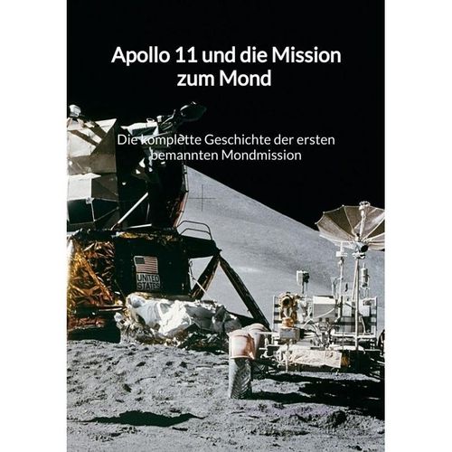 Apollo 11 und die Mission zum Mond - Die komplette Geschichte der ersten bemannten Mondmission - Holger Neumann, Kartoniert (TB)