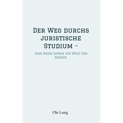 Der Weg durchs juristische Studium - - Ole Lueg, Kartoniert (TB)