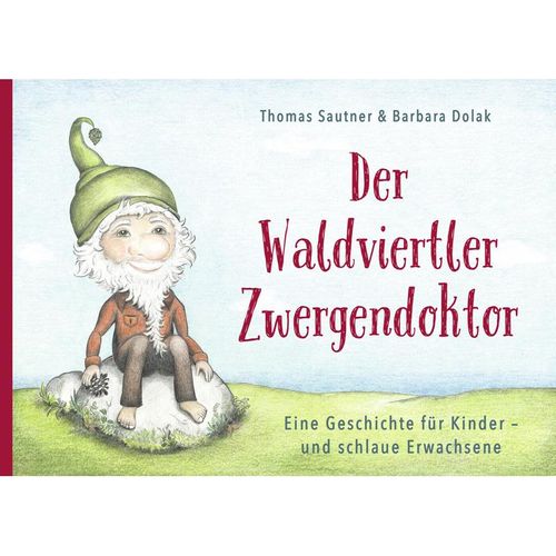 Der Waldviertler Zwergendoktor - Thomas Sautner, Gebunden