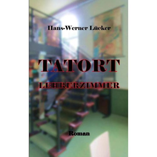 Tatort Lehrerzimmer - Hans-Werner Lücker, Kartoniert (TB)
