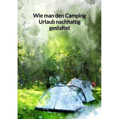 Wie man den Camping Urlaub nachhaltig gestaltet - Lena Krause, Kartoniert (TB)