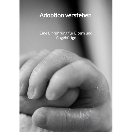 Adoption verstehen - Eine Einführung für Eltern und Angehörige - Paul Henke, Kartoniert (TB)