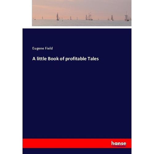 A little Book of profitable Tales - Eugene Field, Kartoniert (TB)