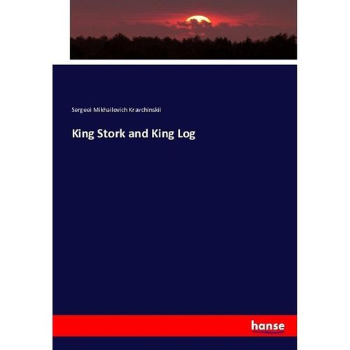 King Stork and King Log - Sergeei Mikhailovich Kravchinskii, Kartoniert (TB)