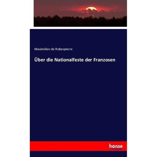 Über die Nationalfeste der Franzosen - Maximilien de Robespierre, Kartoniert (TB)