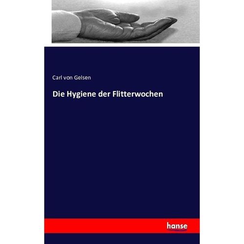 Die Hygiene der Flitterwochen - Carl von Gelsen, Kartoniert (TB)